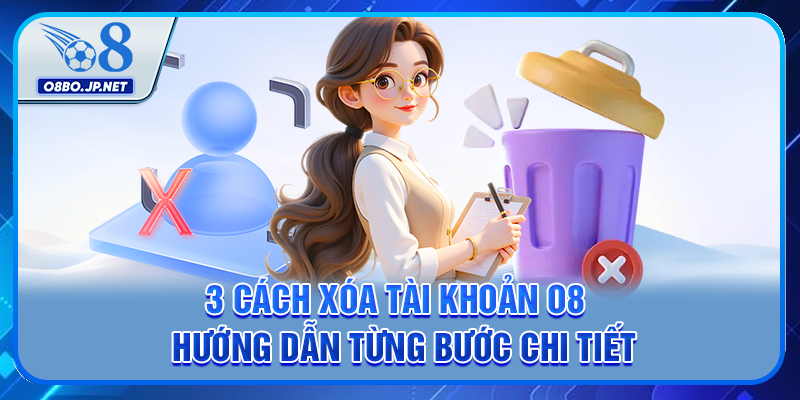3 Cách Xóa Tài Khoản O8 - Hướng Dẫn Từng Bước Chi Tiết