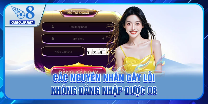 Hướng Dẫn Chi Tiết Cách Khắc Phục Lỗi Không Đăng Nhập Được O8 2 Các nguyên nhân gây lỗi không đăng nhập được O8