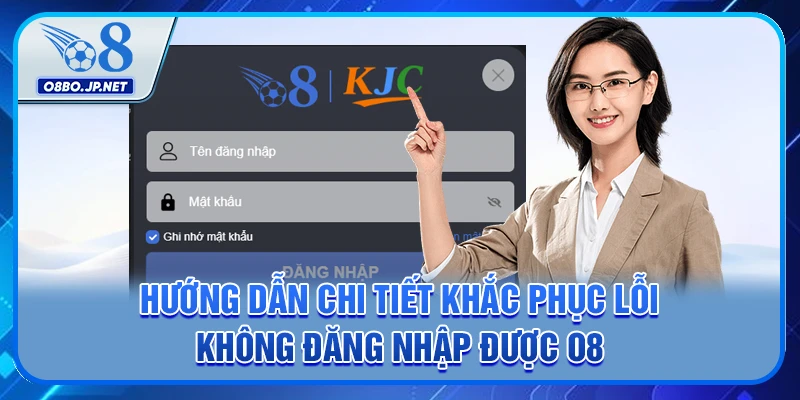 Hướng Dẫn Chi Tiết Cách Khắc Phục Lỗi Không Đăng Nhập Được O8 3 Hướng Dẫn Chi Tiết Cách Khắc Phục Lỗi Không Đăng Nhập Được O8