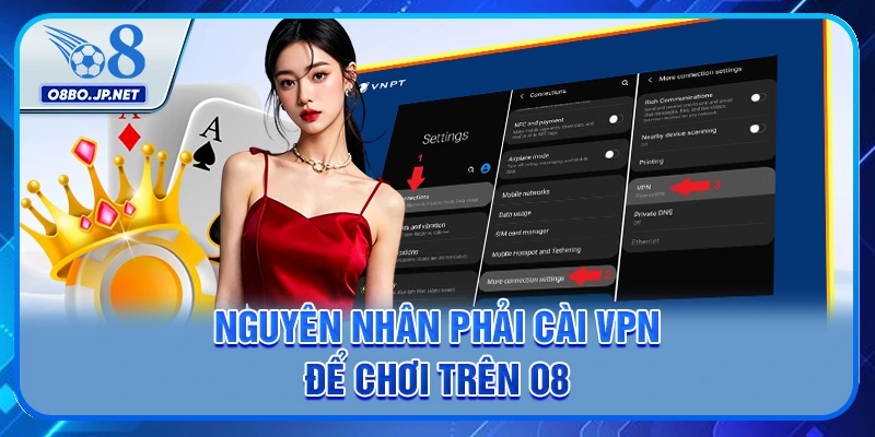 Nguyên nhân phải cài VPN để chơi trên O8
