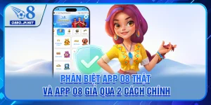 Phân Biệt App O8 Thật Và App O8 Giả Qua 2 Cách Chính