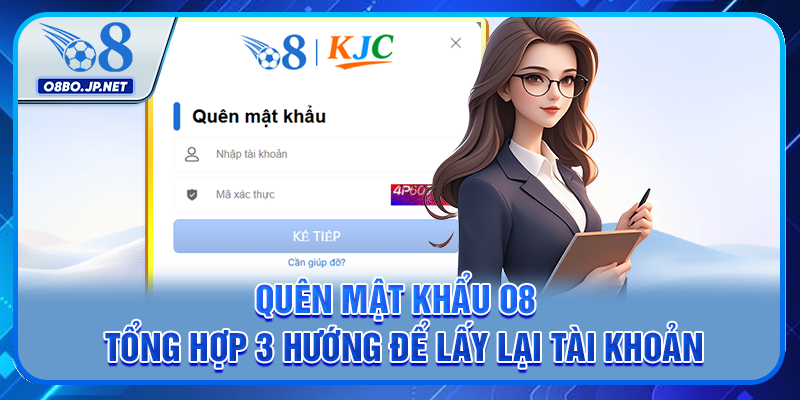 Quên Mật Khẩu O8 - Tổng Hợp 3 Cách Để Lấy Lại Tài Khoản 1 Quên Mật Khẩu O8 - Tổng Hợp 3 Cách Để Lấy Lại Tài Khoản