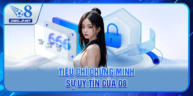 O8 Có Lừa Đảo Không? 3 Tiêu Chí Giúp Bạn Nhận Biết Rõ Ràng 2 Tiêu chí chứng minh sự uy tín của O8