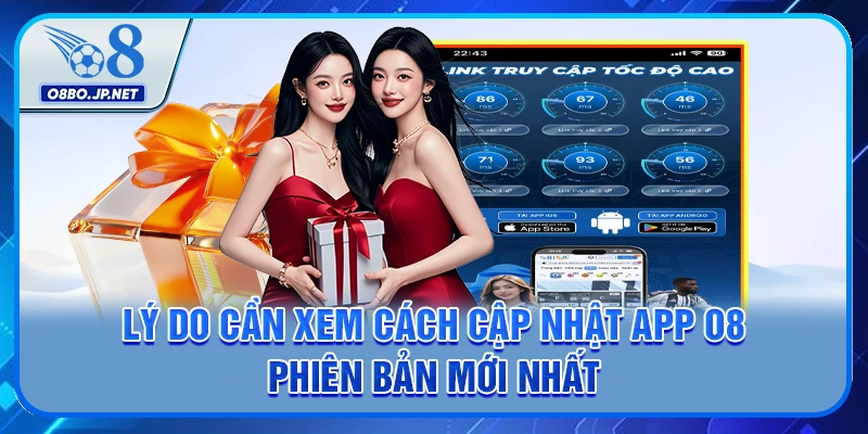 Cách Cập Nhật App O8 Phiên Bản Mới Nhất - Chi Tiết 6 Bước 2 Lý do cần xem cách cập nhật app O8 phiên bản mới nhất
